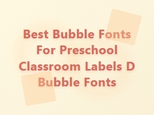 Best Bubble Fonts for Preschool Classroom Labels