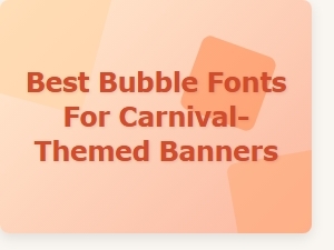 Best Bubble Fonts for Carnival Banners