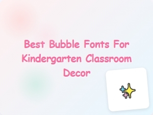 Best Bubble Fonts for Kindergarten Classroom Decor