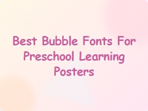 Best Bubble Fonts for Preschool Learning Posters