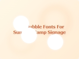 Best Bubble Fonts for Summer Camp Signage