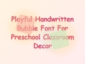 Playful Handwritten Bubble Font for Preschool Decor