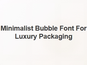 Minimalist Bubble Font for Luxury Packaging