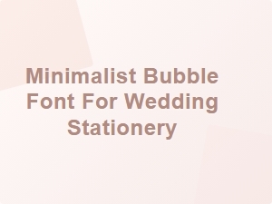 Minimalist Bubble Font for Wedding Stationery