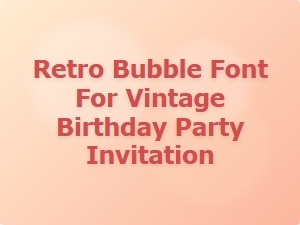 Retro Bubble Font for Vintage Birthday Invitations